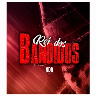 Rei dos Bandidos by Ndr