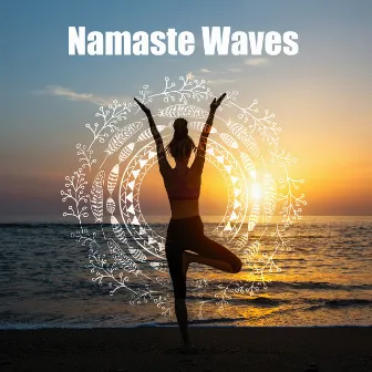 Namaste Waves: Healing Mantra and Meditation Nature Sounds, Relaxing Yoga Music by Sea Sleep Relaxation