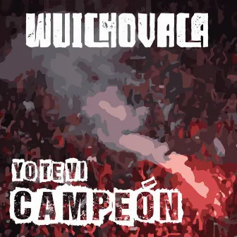 Yo Te Vi Campeón by Wuichovaca