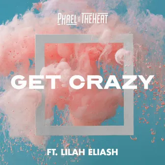 Get Crazy by Phael & the Heat