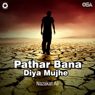 Pathar Bana Diya Mujhe by Nazakat Ali