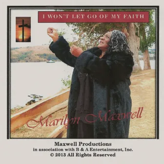 I Won't Let Go of My Faith by Marilyn Maxwell