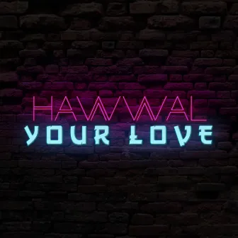 Your Love (Freestyle) by Hawwal