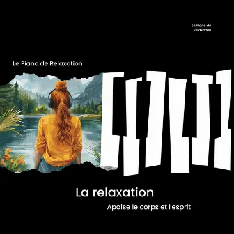 La relaxation - Apaise le corps et l'esprit by Piano Peace