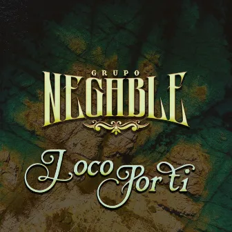 Loco por Ti by Grupo Negable