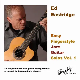 Easy Fingerstyle Jazz Guitar Solos Vol. 1 by Ed Eastridge