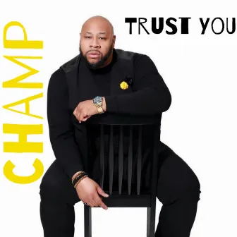 Trust You by Champ