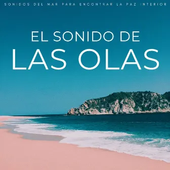 El Sonido De Las Olas: Sonidos Del Mar Para Encontrar La Paz Interior by Paz Interior