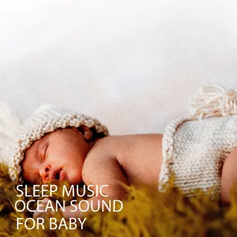 Sleep Music: Ocean Sound For Baby by Baby Lullabies For Sleep