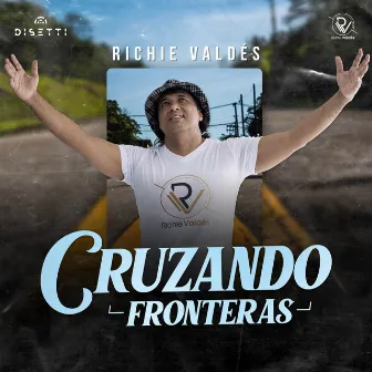 Cruzando Fronteras by Richie Valdes