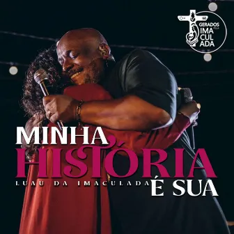 Minha História É Sua by Gerados pela Imaculada