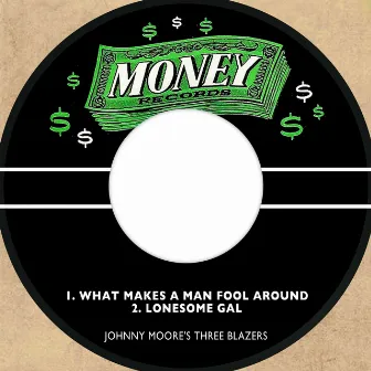 What Makes a Man Fool Around / Lonesome Gal by Johnny Moore's Three Blazers