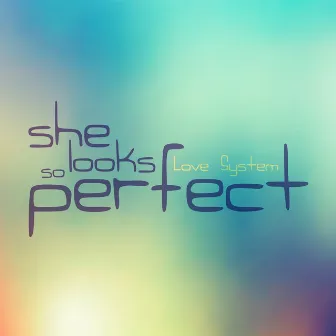 She Looks so Perfect by Love System