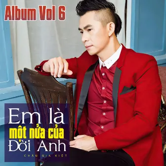 Em Là Một Nửa Của Đời Anh Album Vol 6 by Châu Gia Kiệt