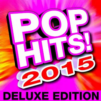 Pop Hits! 2015 Deluxe Edition by Ultimate Pop Hits! Factory