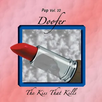 Pop Vol. 10: Doofer-The Kiss That Kills by Doofer