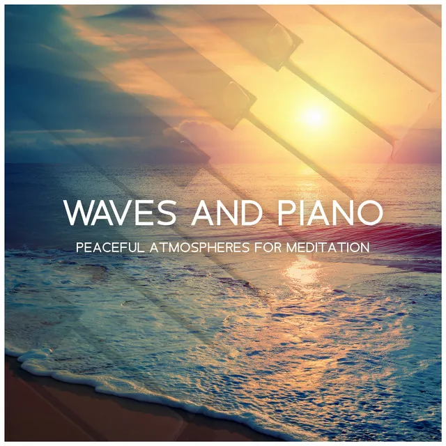 Waves and Piano (Peaceful Atmospheres for Meditation, Sleep and Rest)