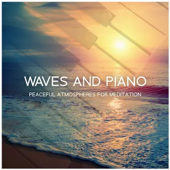 Waves and Piano (Peaceful Atmospheres for Meditation, Sleep and Rest) by Sea Sleep Relaxation