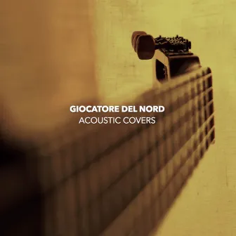 Acoustic Covers by Giocatore Del Nord