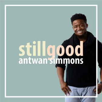 Still Good by Antwan Simmons