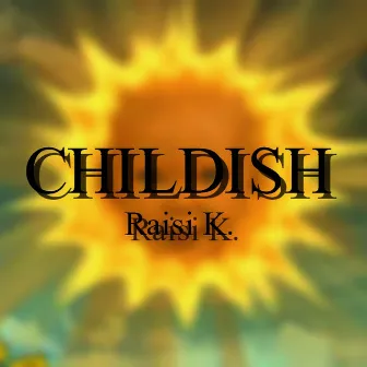 Childish by Raisi K.