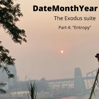 The Exodus Suite, Pt. 4: Entropy by DateMonthYear