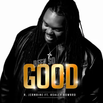 Been So Good by A. Jermaine