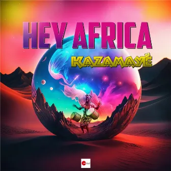 Hey Afrika by Kazamayé