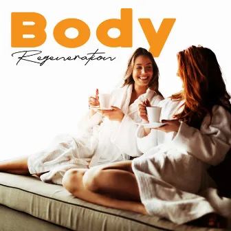 Body Regeneration: 15 Soft and Relaxing New Age Songs for SPA and Wellness by Spa Healing Collection