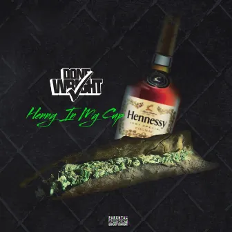 Henny In My Cup by Done Wright