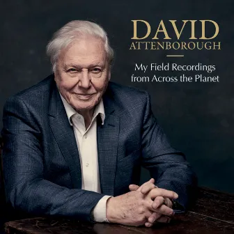 My Field Recordings from Across the Planet by David Attenborough