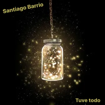 Tuve Todo by Santiago Barrio