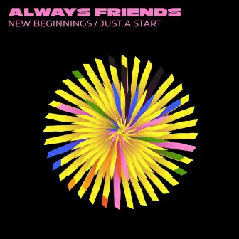 New Beginnings by Always Friends