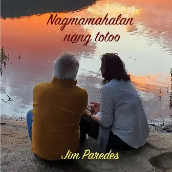 Nagmamahalan nang Totoo by Jim Paredes