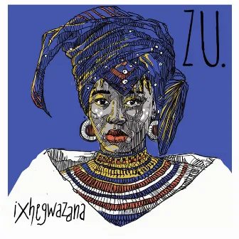 ixhegwazana by Zu.