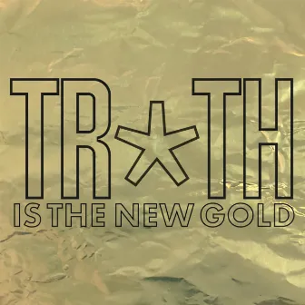 Truth Is The New Gold by Feral Five