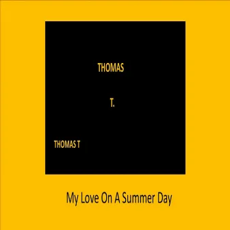 My Love on a Summer Day by Thomas T