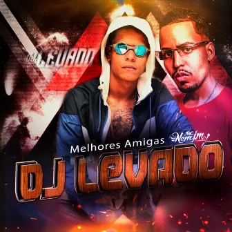 Melhores Amigas by dj levado