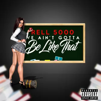 We Ain't Gotta Be Like That by Rell 5000