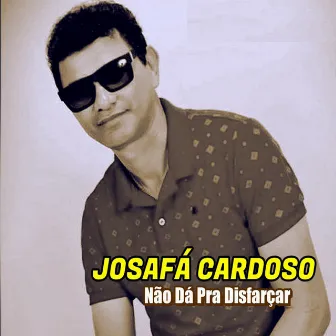 Não Dá pra Disfarçar by Josafá Cardoso