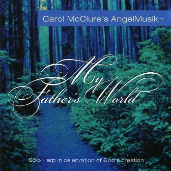 My Father's World (Carol McClure's Angel Musik) by Carol McClure