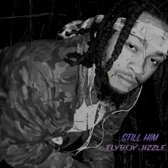 Still Him by Flyboy Jizzle