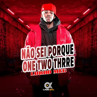 Não Sei Porque, One Two Thrre by Lukão Mec