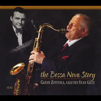 The Bossa Nova Story: Glenn Zottola Salutes Stan Getz by Glenn Zottola