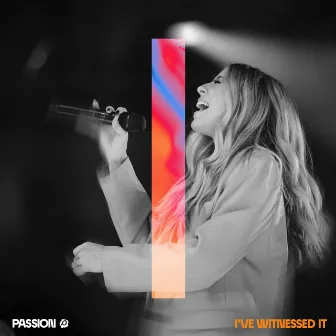 I've Witnessed It (Live From Passion 2023) by Melodie Malone