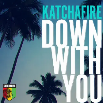 Down with You by Katchafire