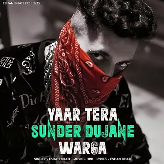 Yaar Tera Sunder Dujane Warga by Eshan Bhati