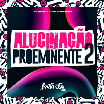 Alucinação Proeminente 2 by DJ HSP