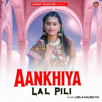 Aankhiya Lal Pili by Leela Kalbeliya