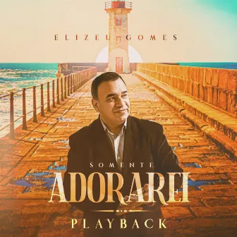 Somente Adorarei (Playback) by Elizeu Gomes